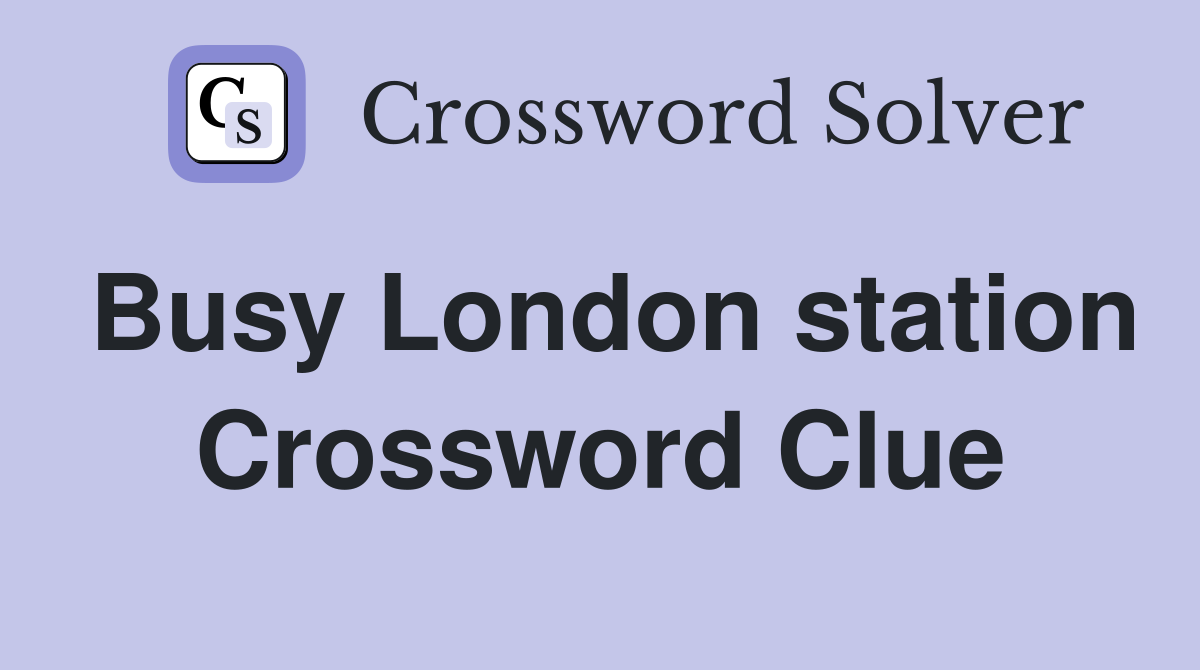 Busy London station Crossword Clue