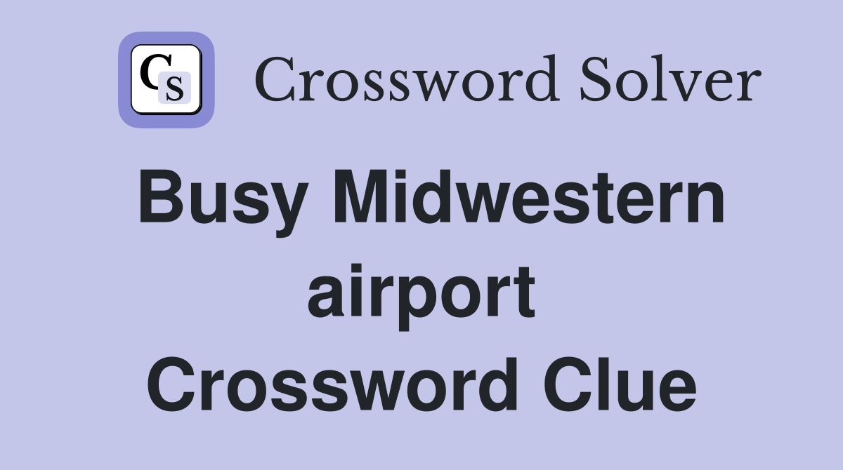 Busy Midwestern airport Crossword Clue