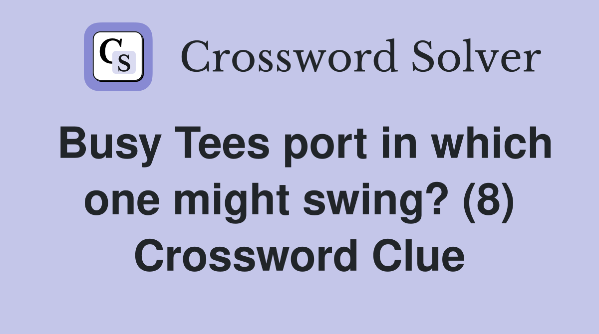 Busy Tees port in which one might swing? (8) Crossword Clue