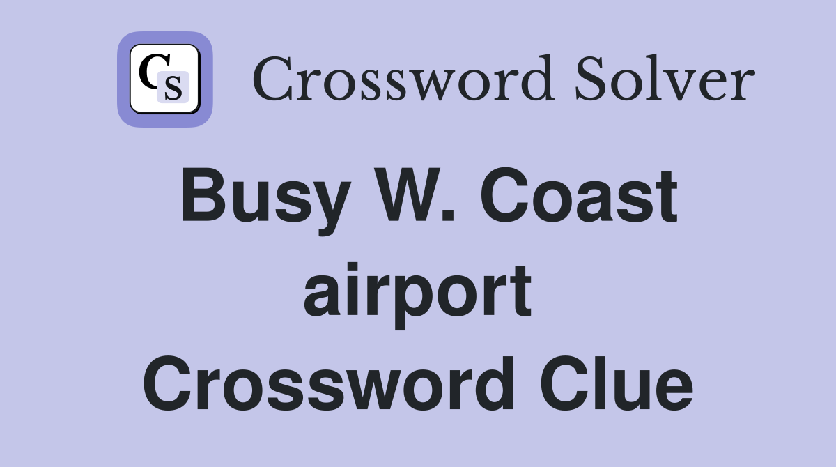Busy W. Coast airport Crossword Clue