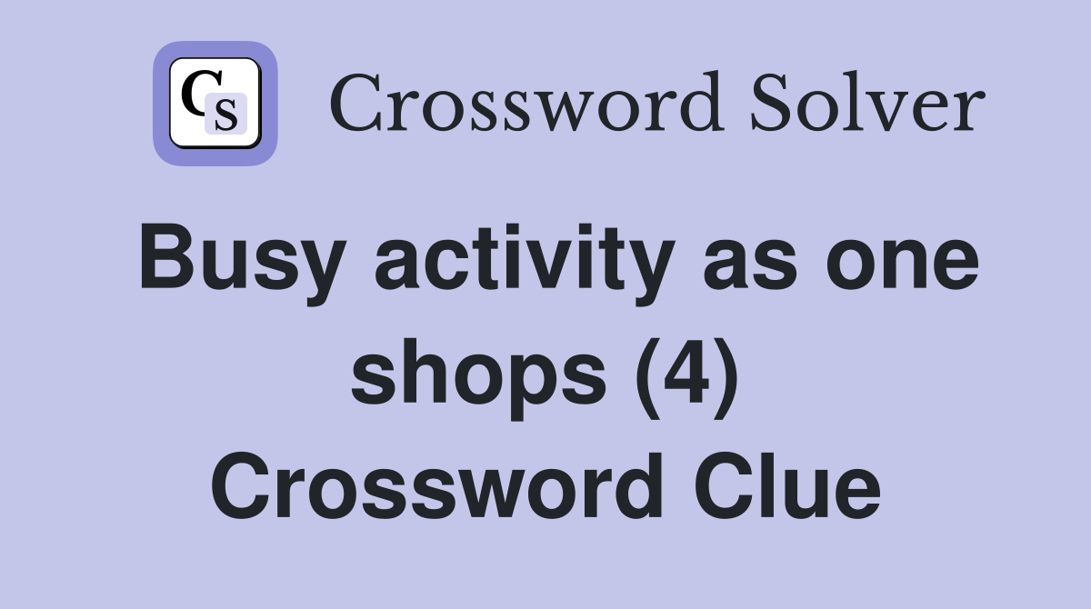 Busy activity as one shops (4) Crossword Clue