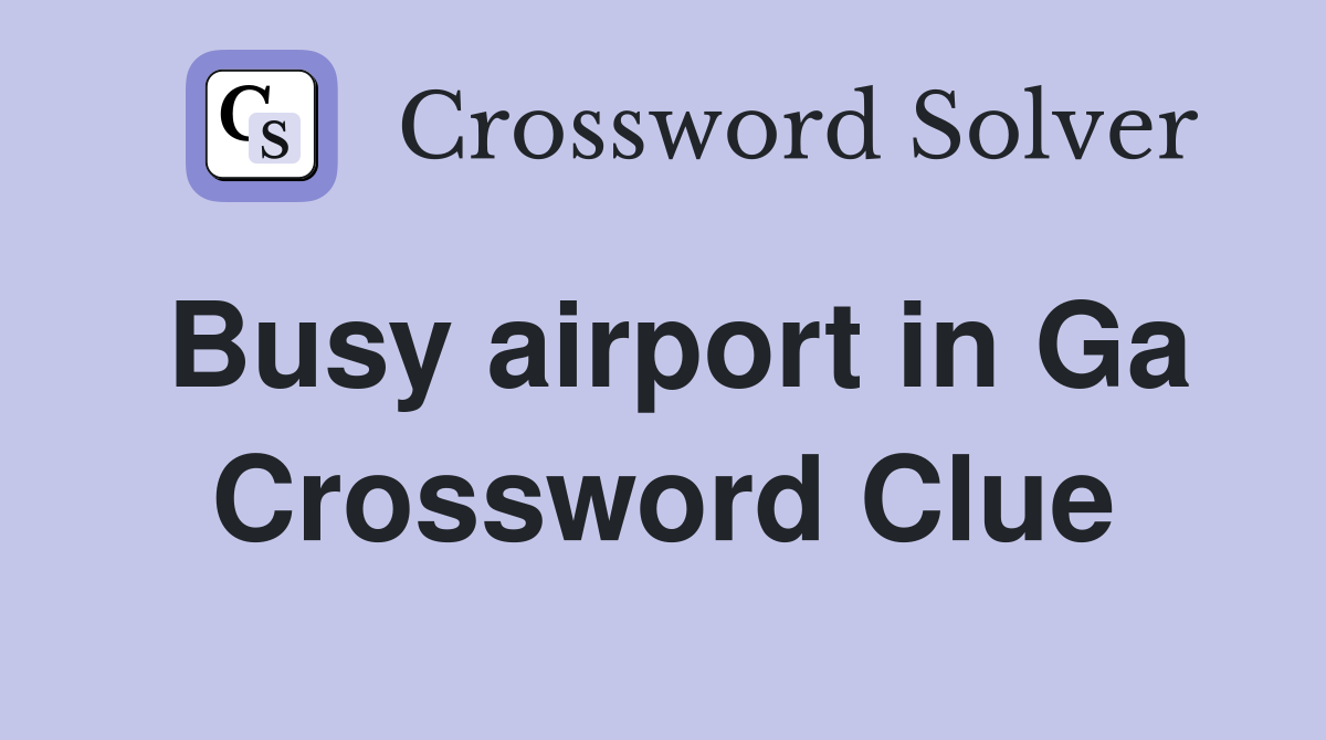 Busy airport in Ga Crossword Clue