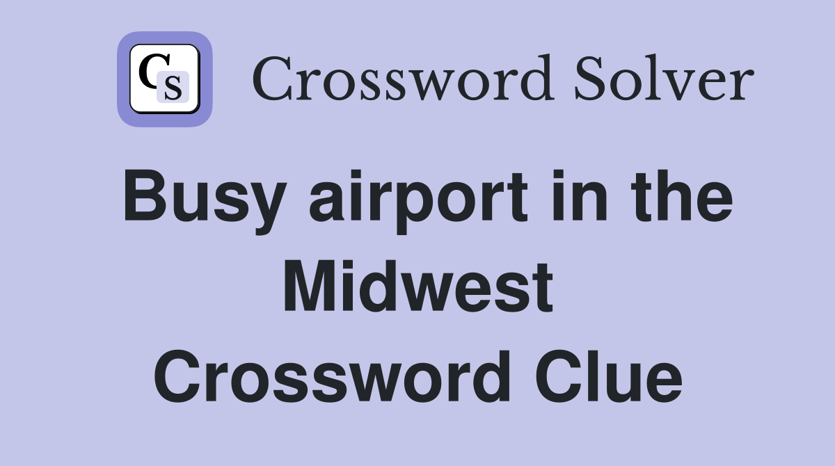 Busy airport in the Midwest Crossword Clue