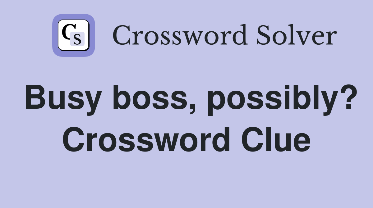Busy boss, possibly? Crossword Clue