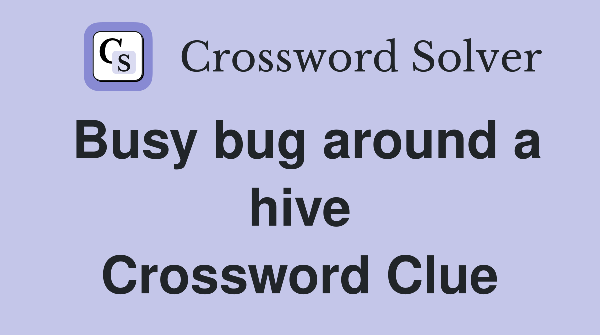 Busy bug around a hive Crossword Clue