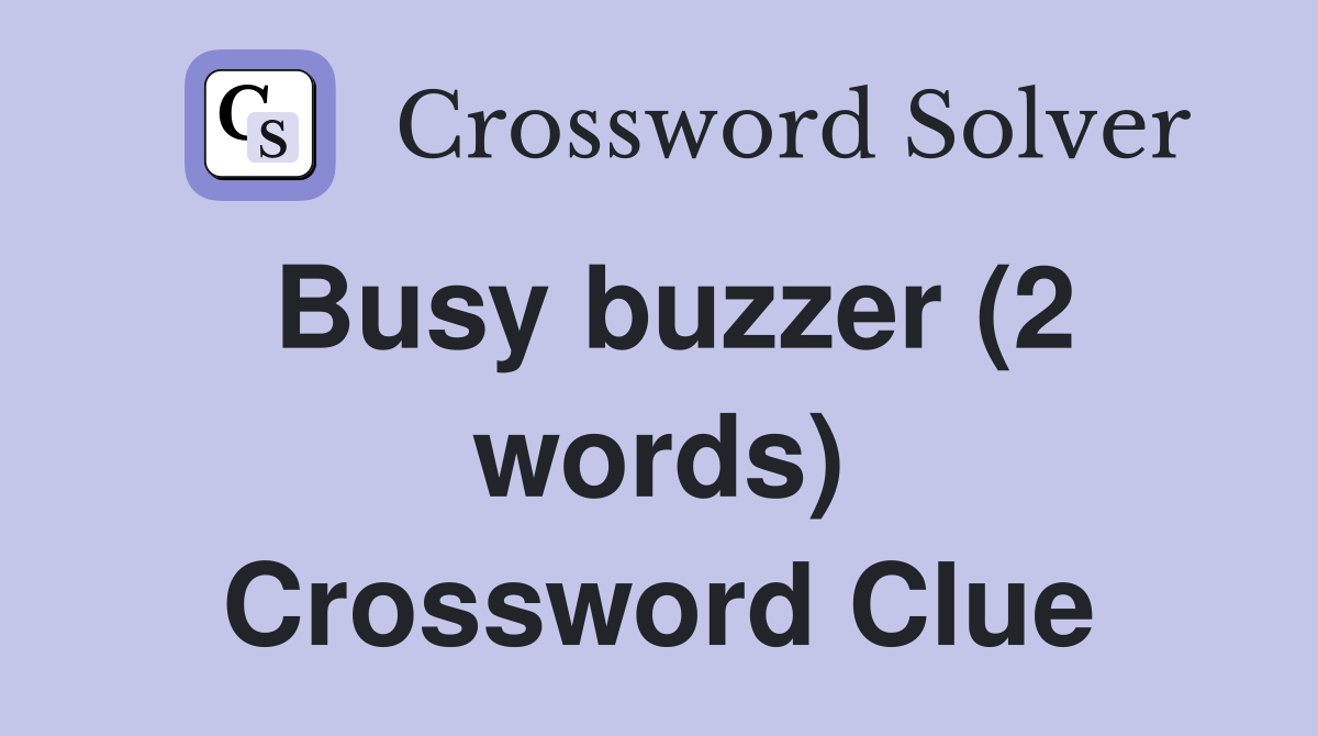Busy buzzer (2 words) Crossword Clue