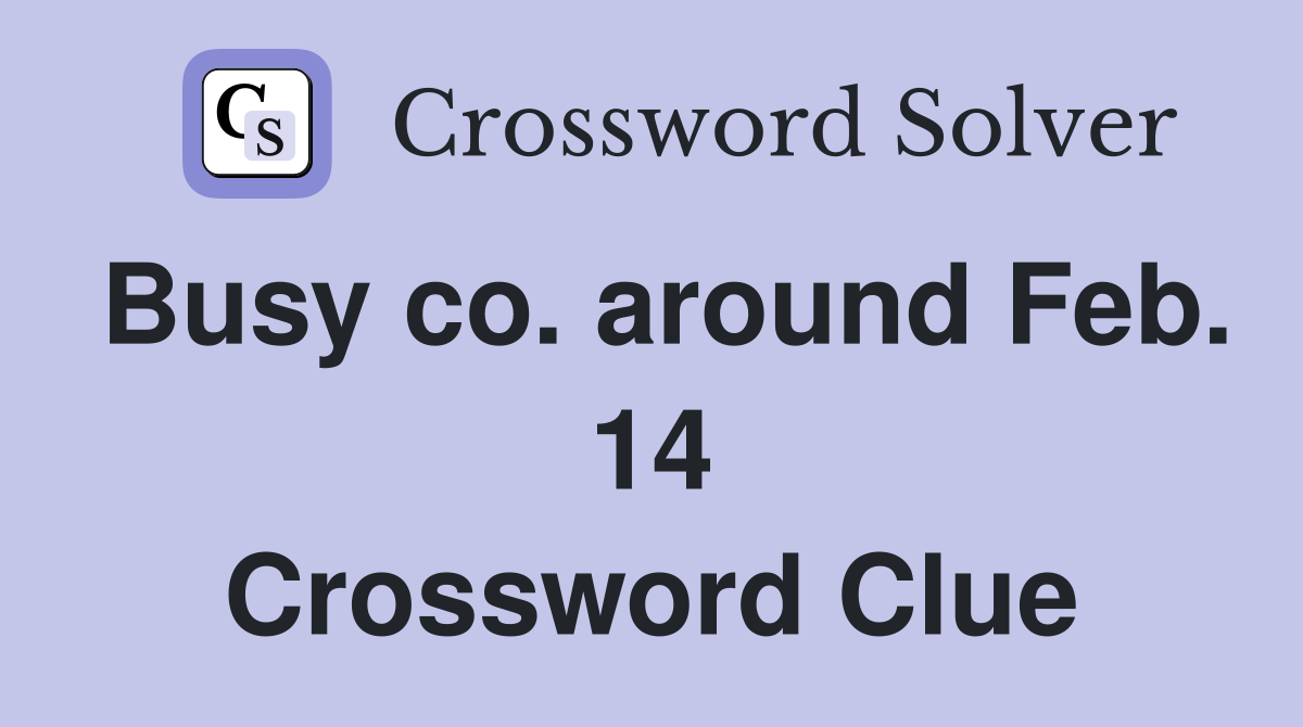 Busy co. around Feb. 14 Crossword Clue