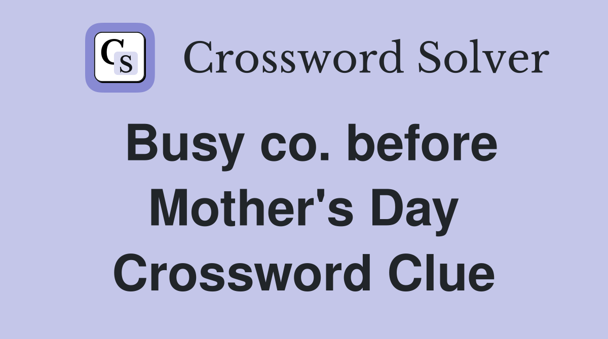 Busy co. before Mother's Day Crossword Clue
