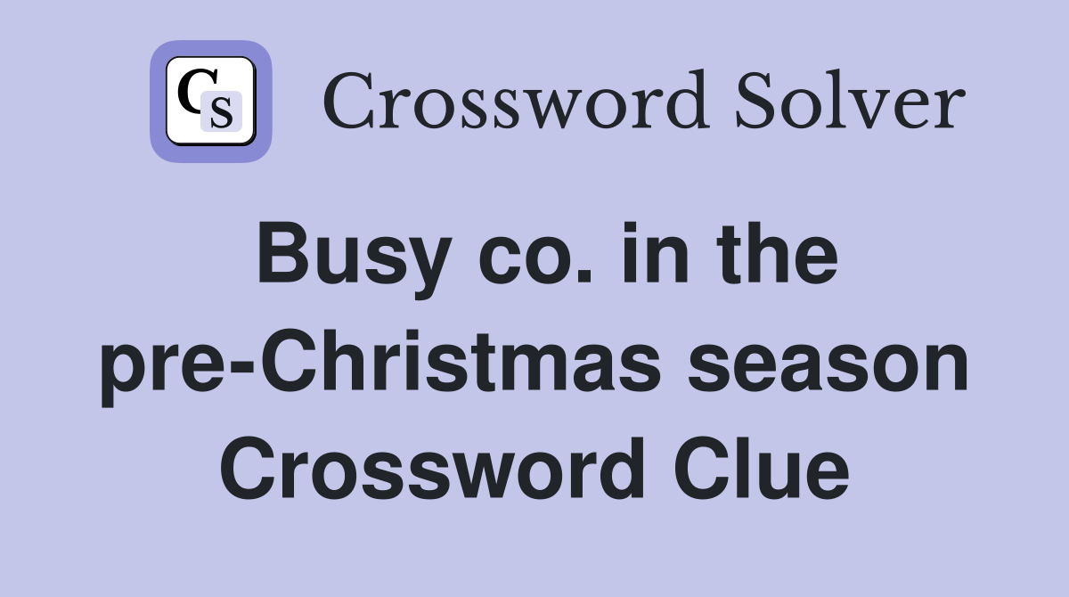 Busy co. in the pre-Christmas season Crossword Clue