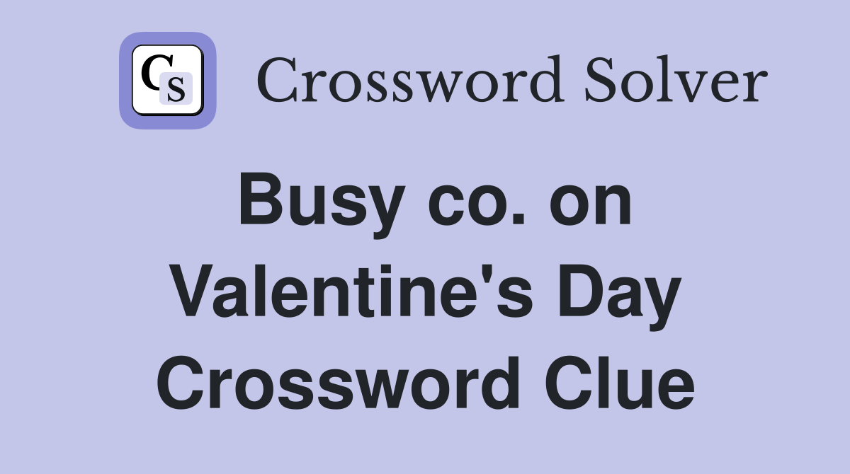 Busy co. on Valentine's Day Crossword Clue