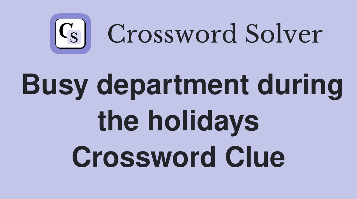 Busy department during the holidays Crossword Clue
