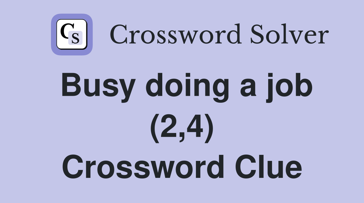 Busy doing a job (2,4) Crossword Clue