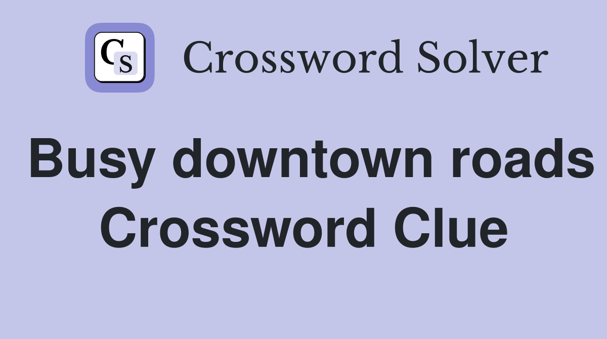 Busy downtown roads Crossword Clue