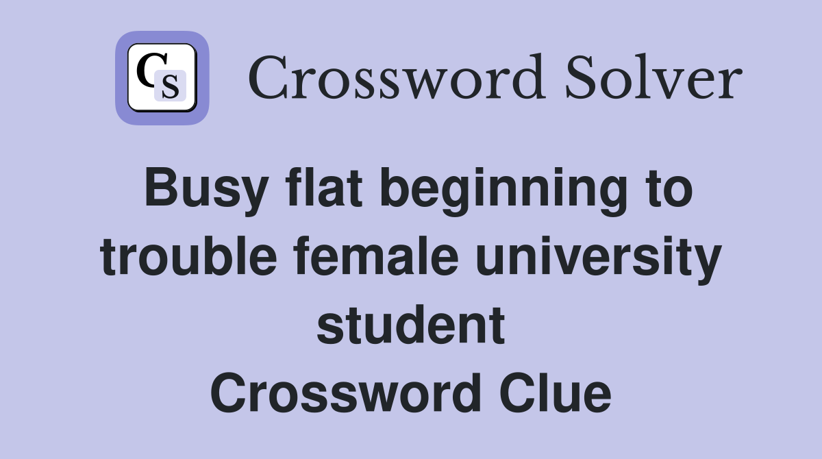 Busy flat beginning to trouble female university student Crossword Clue
