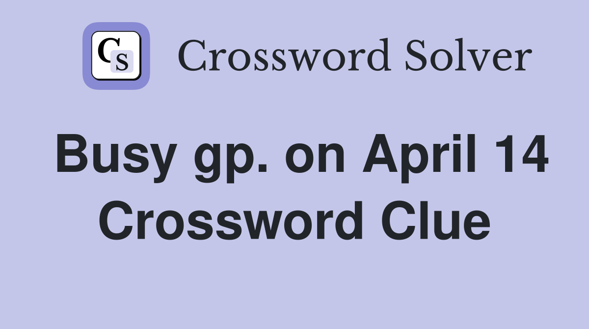 Busy gp. on April 14 Crossword Clue