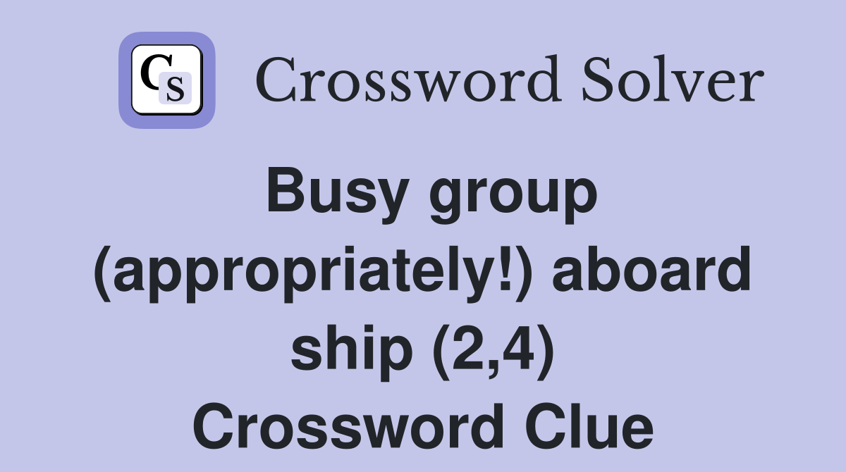 Busy group (appropriately!) aboard ship (2,4) Crossword Clue