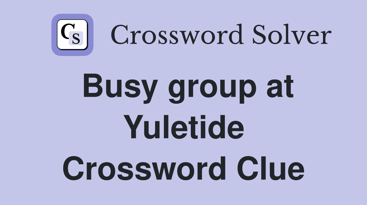 Busy group at Yuletide Crossword Clue