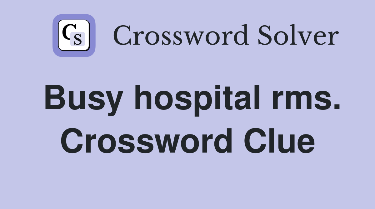 Busy hospital rms. Crossword Clue