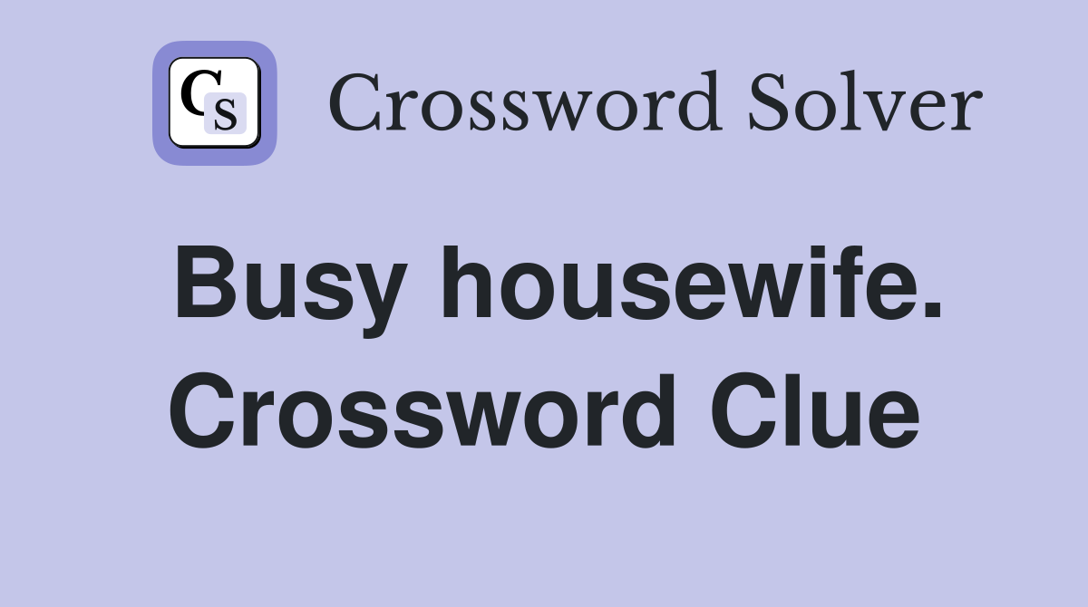 Busy housewife. Crossword Clue