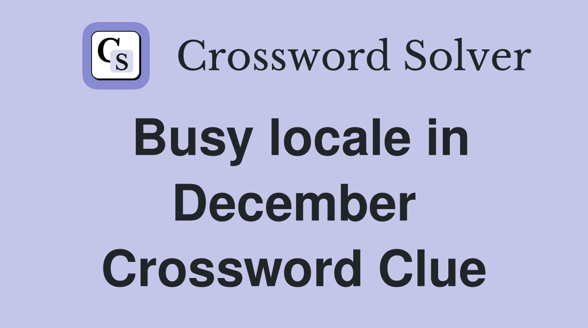 Busy locale in December Crossword Clue