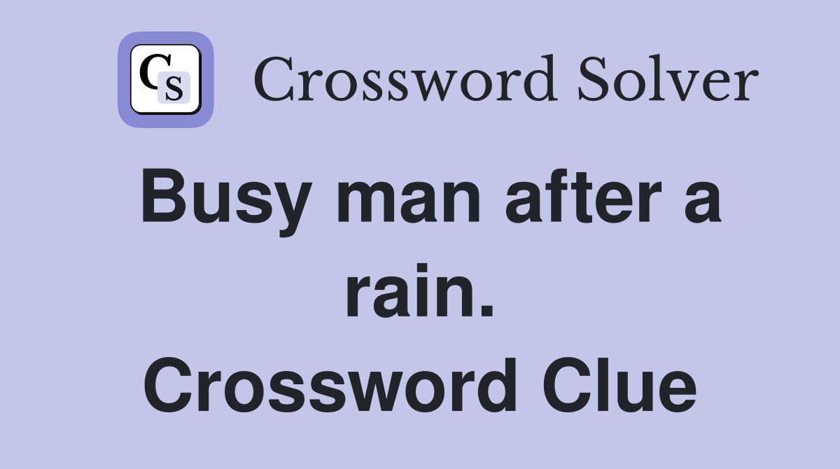 Busy man after a rain. Crossword Clue