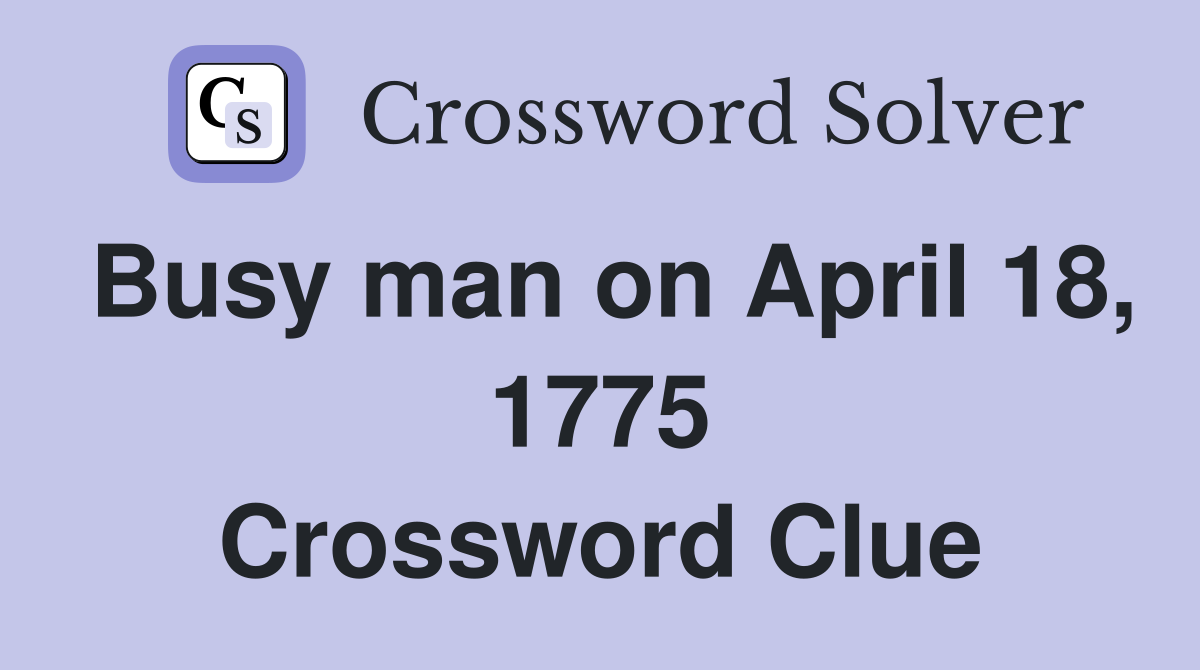 Busy man on April 18, 1775 Crossword Clue
