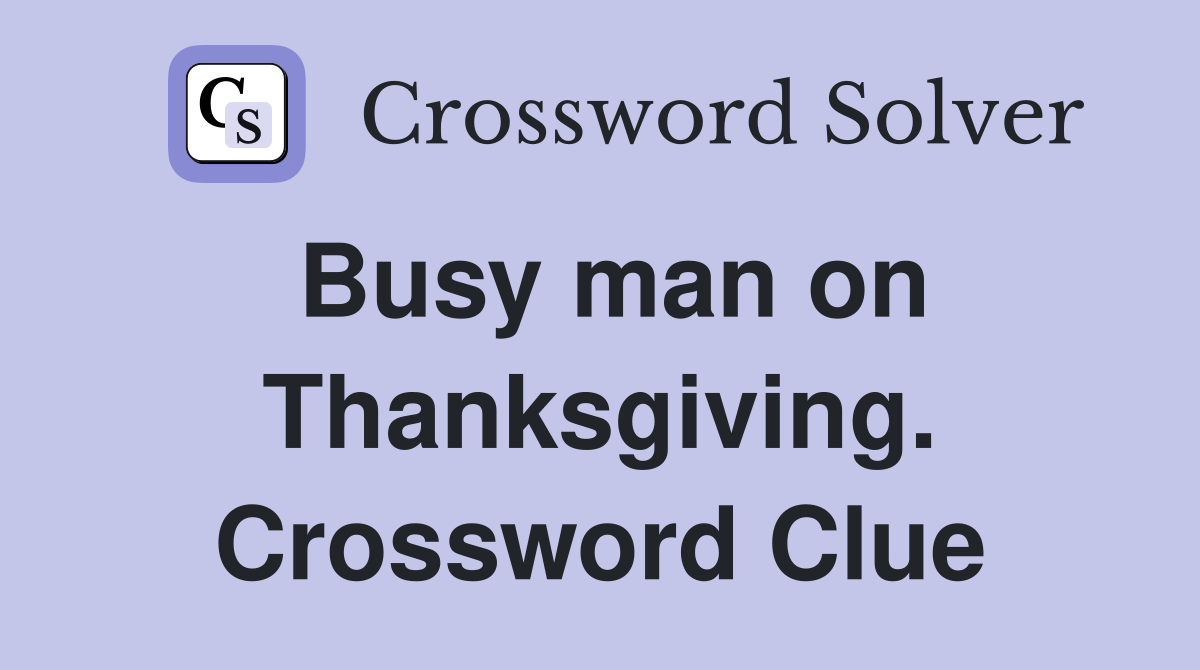 Busy man on Thanksgiving. Crossword Clue
