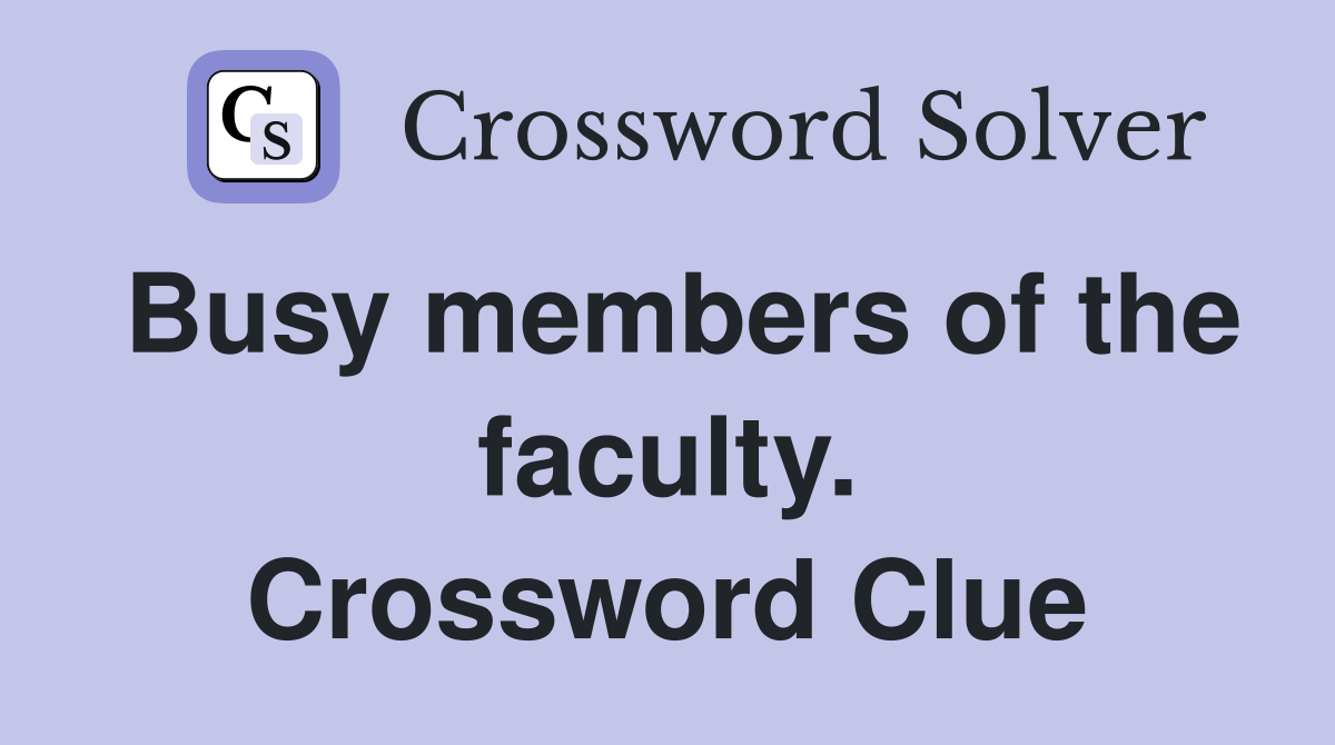 Busy members of the faculty. Crossword Clue