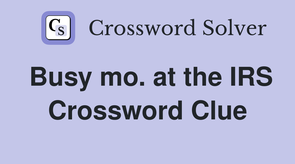 Busy mo. at the IRS Crossword Clue