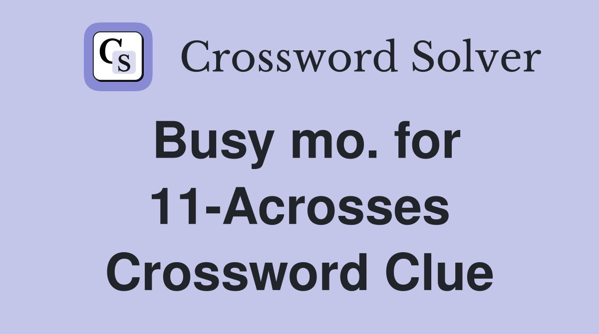 Busy mo. for 11-Acrosses Crossword Clue
