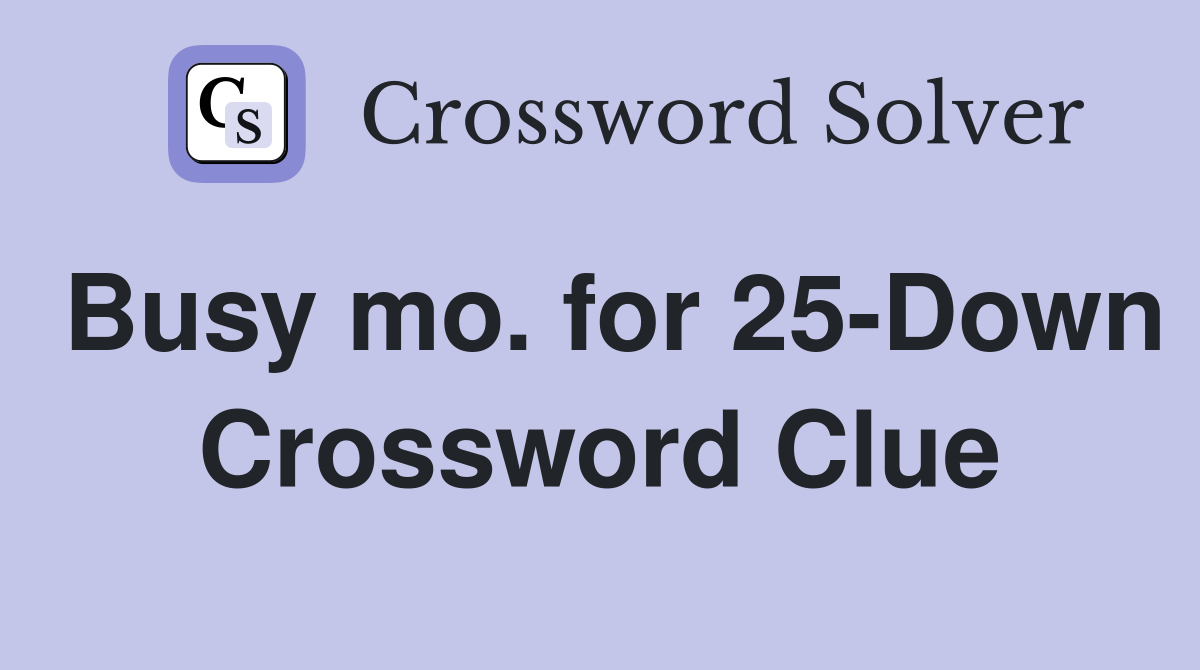 Busy mo. for 25-Down Crossword Clue