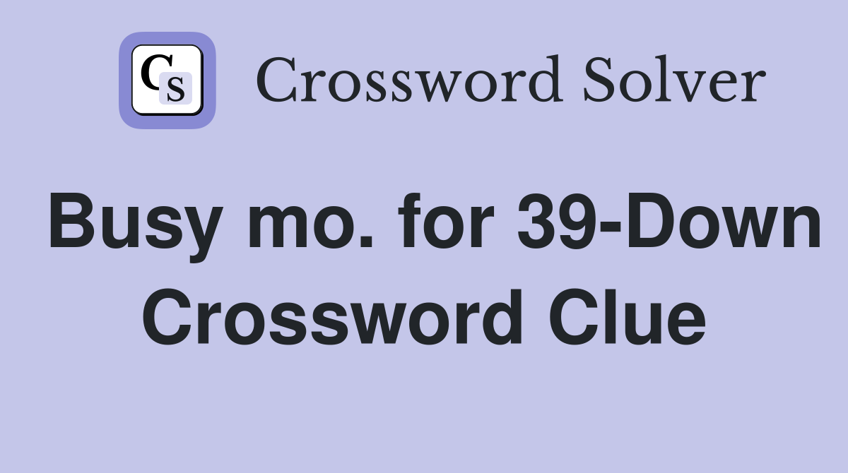 Busy mo. for 39-Down Crossword Clue