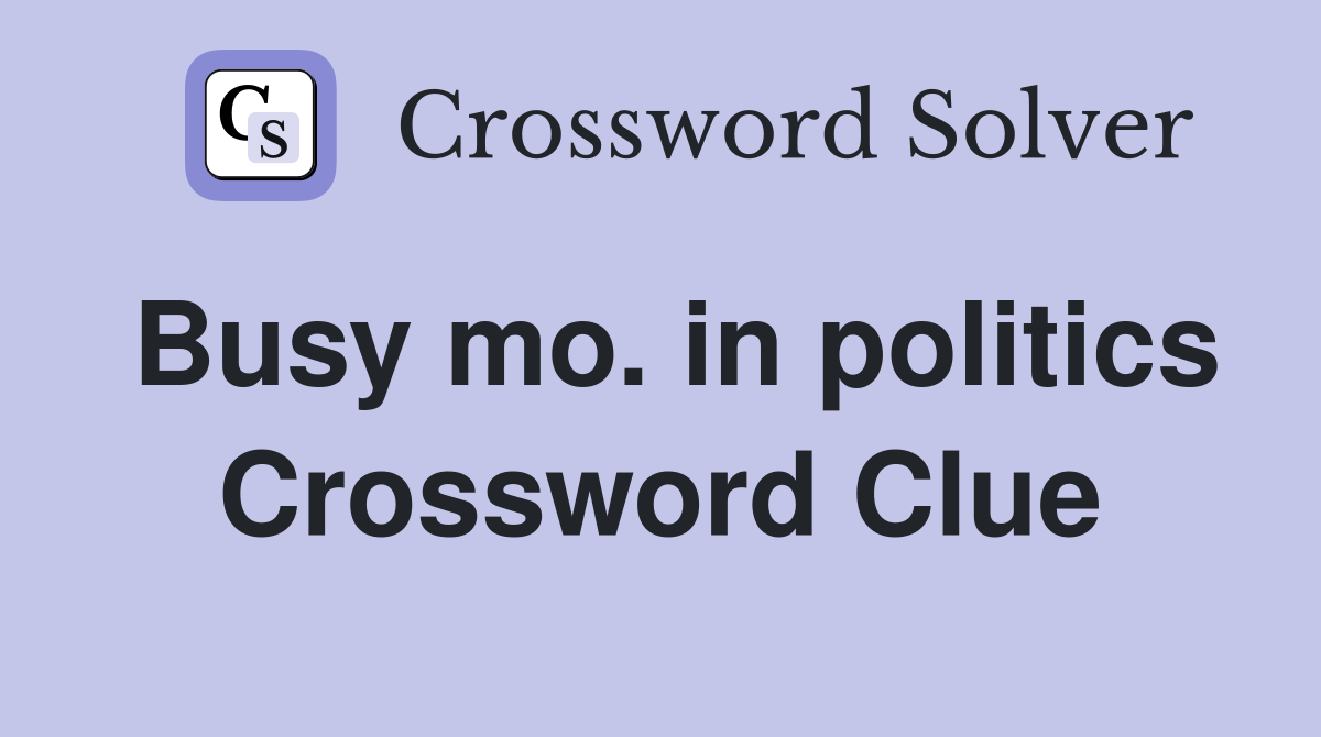 Busy mo. in politics Crossword Clue