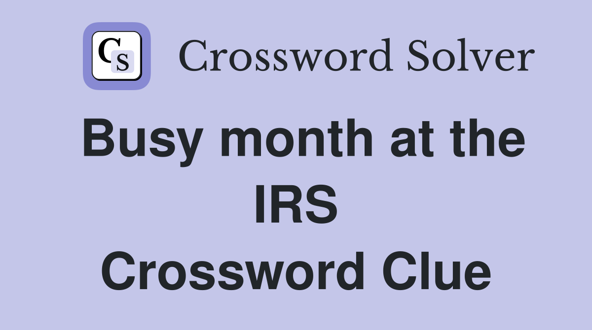 Busy month at the IRS Crossword Clue