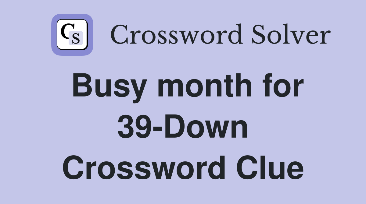 Busy month for 39-Down Crossword Clue