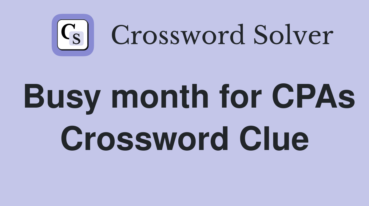 Busy month for CPAs Crossword Clue