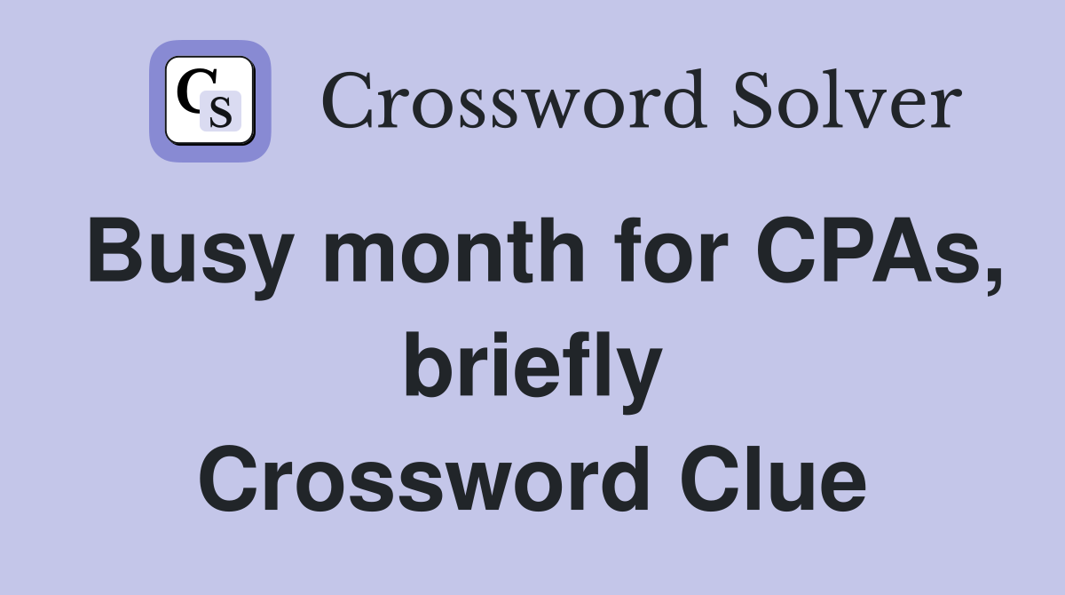 Busy month for CPAs, briefly Crossword Clue