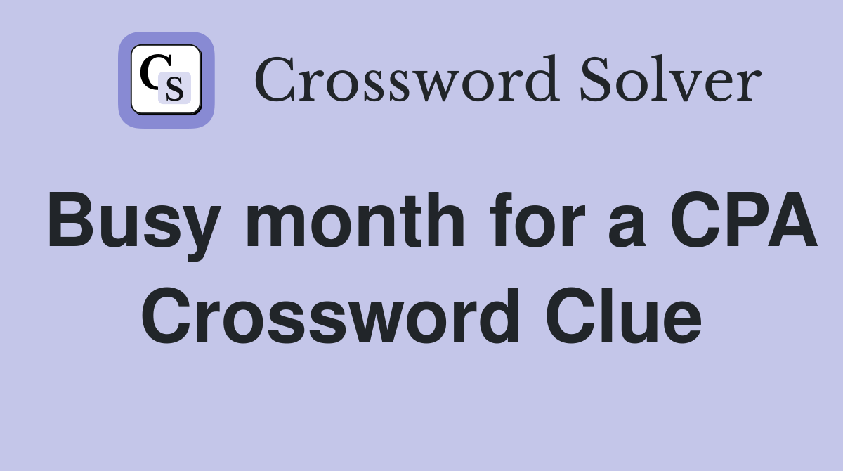 Busy month for a CPA Crossword Clue