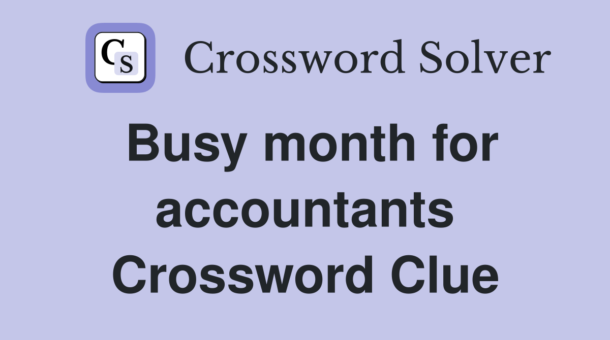Busy month for accountants Crossword Clue