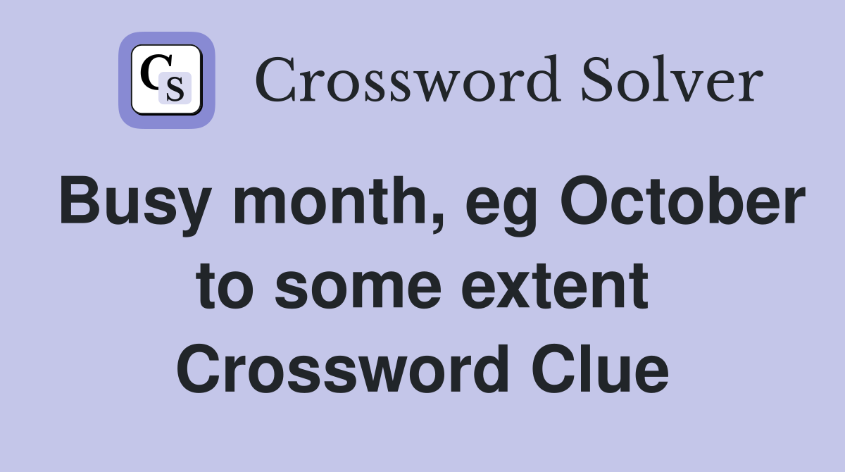Busy month, eg October to some extent Crossword Clue