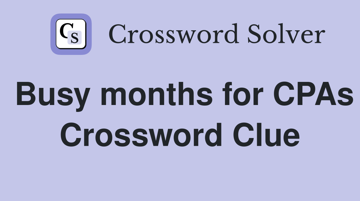 Busy months for CPAs Crossword Clue