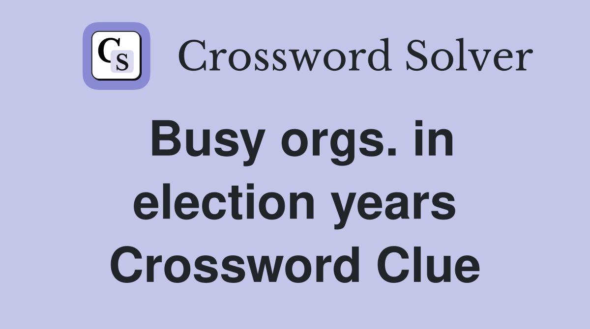 Busy orgs. in election years Crossword Clue