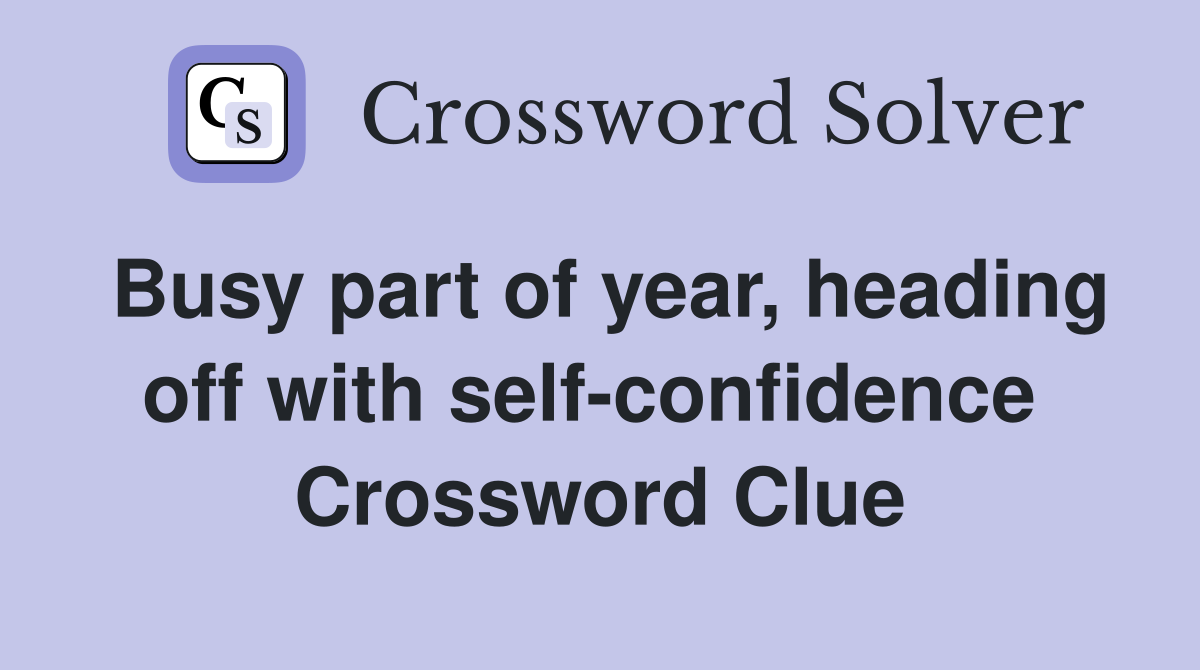 Busy part of year, heading off with self-confidence  Crossword Clue