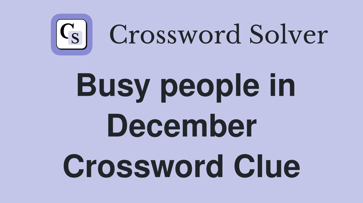 Busy people in December Crossword Clue