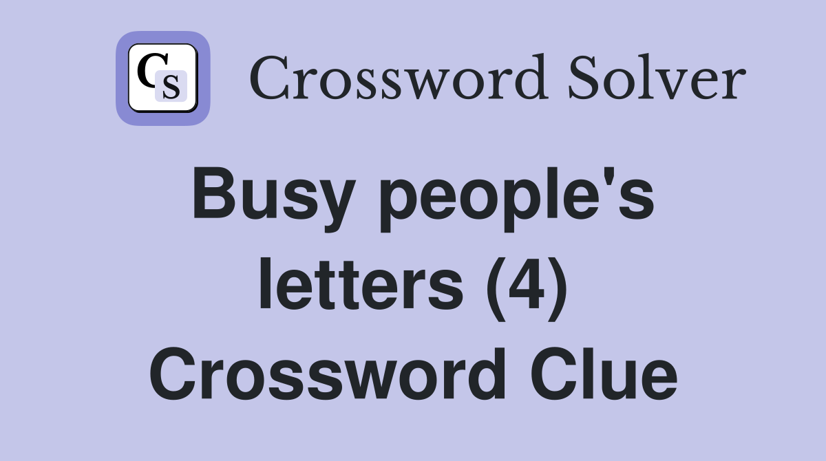 Busy people's letters (4) Crossword Clue