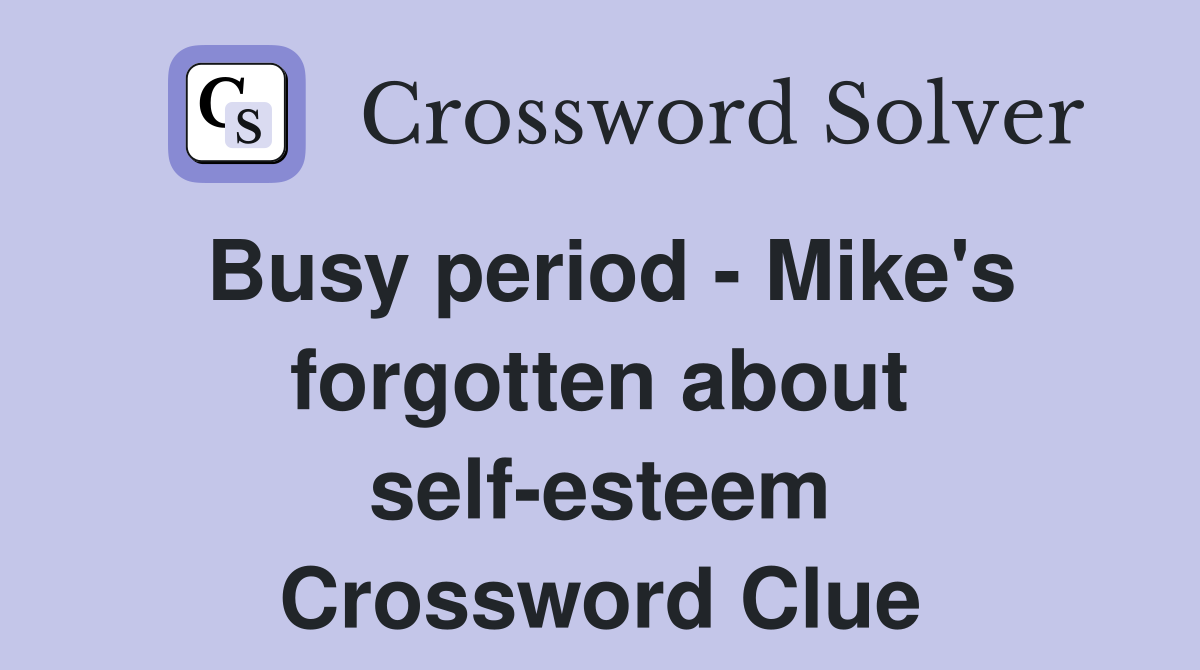 Busy period - Mike's forgotten about self-esteem Crossword Clue