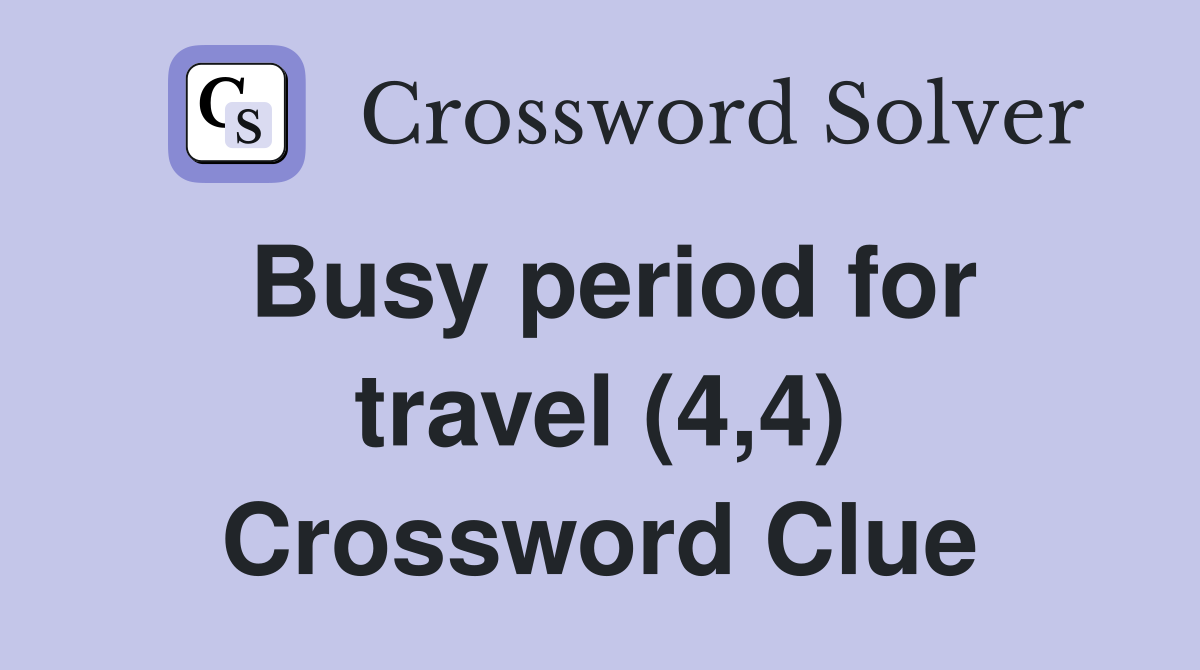 Busy period for travel (4,4) Crossword Clue