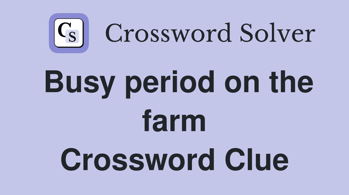 Busy period on the farm Crossword Clue