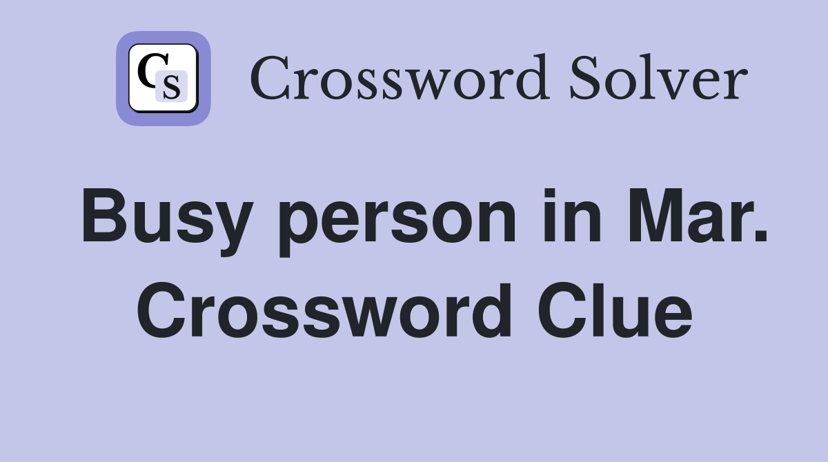 Busy person in Mar. Crossword Clue