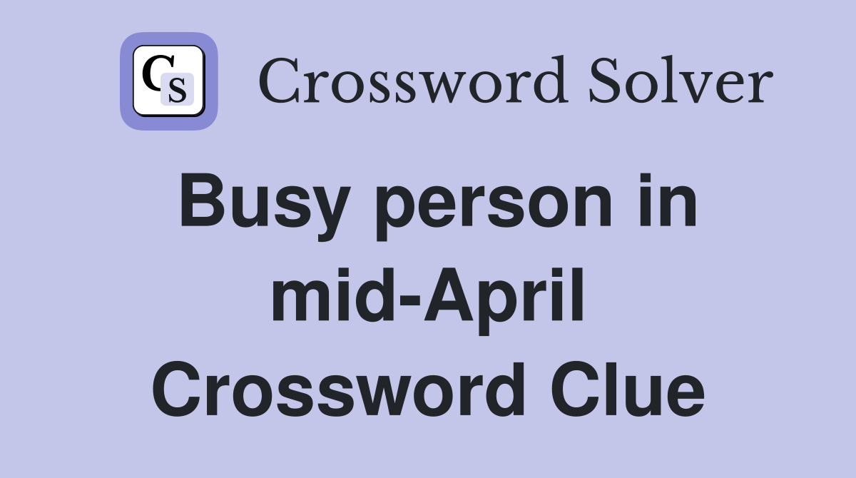Busy person in mid-April Crossword Clue
